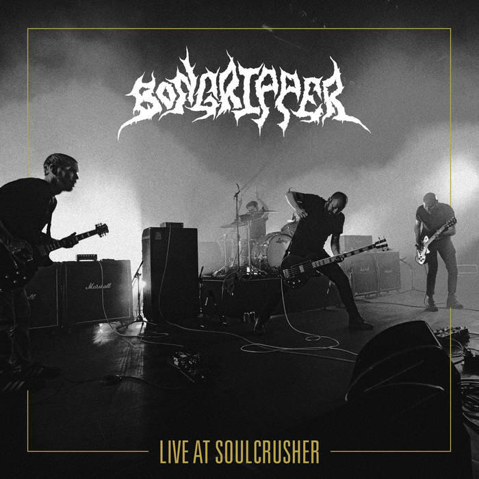 BONGRIPPER - LIVE AT SOULCRUSHER - (BURNING WORLD)