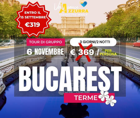 06 NOVEMBRE 2025 3 GIORNI TERME DI BUCAREST TOUR DI GRUPPO