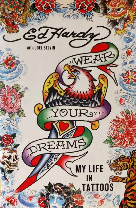 Ed Hardy - Wear Your Dreams: My Life in Tattoos