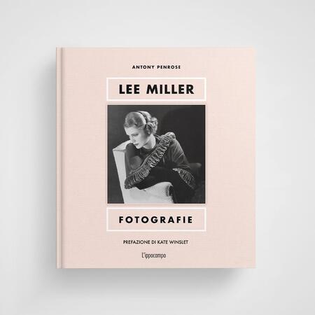 Lee Miller - Fotografia. Con prefazione di Kate Winslet