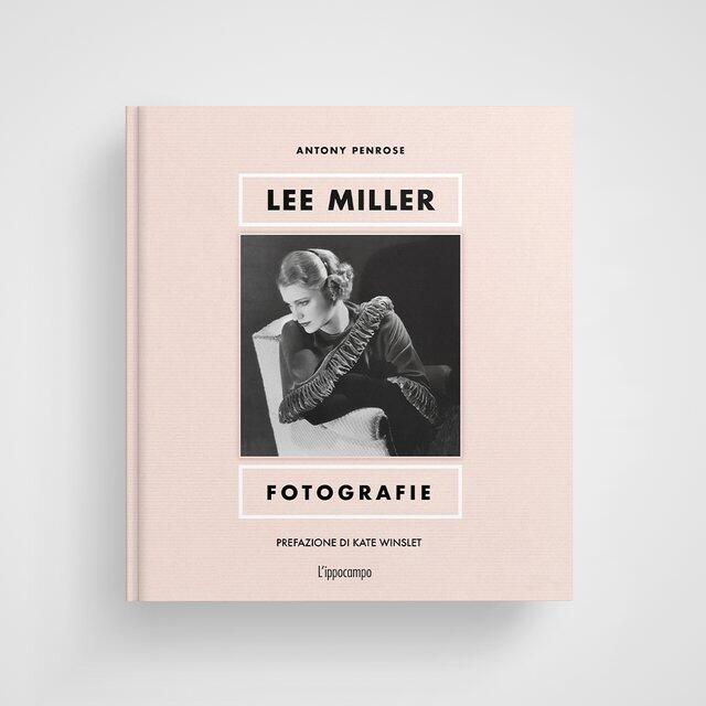 Lee Miller - Fotografia. Con prefazione di Kate Winslet