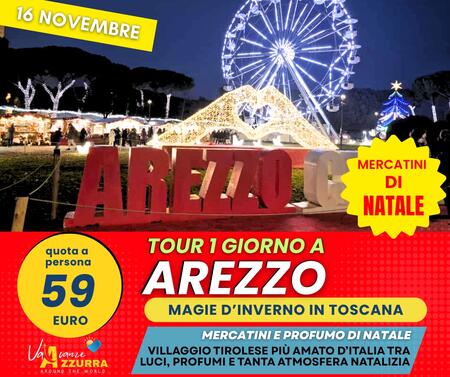 16  NOVEMBRE 2025 MERCATINI DI NATALE AREZZO