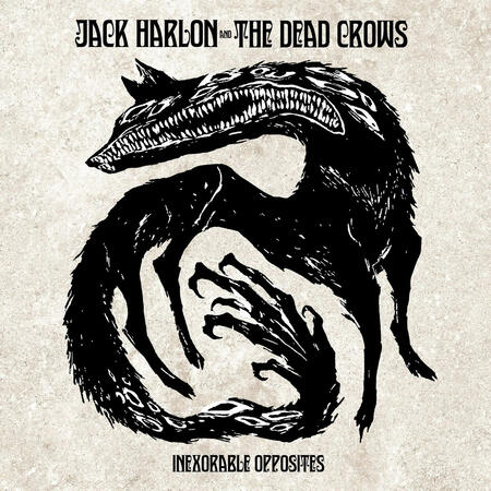 JACK HARLON & THE DEAD CROWS - INEXORABLE OPPOSITES -