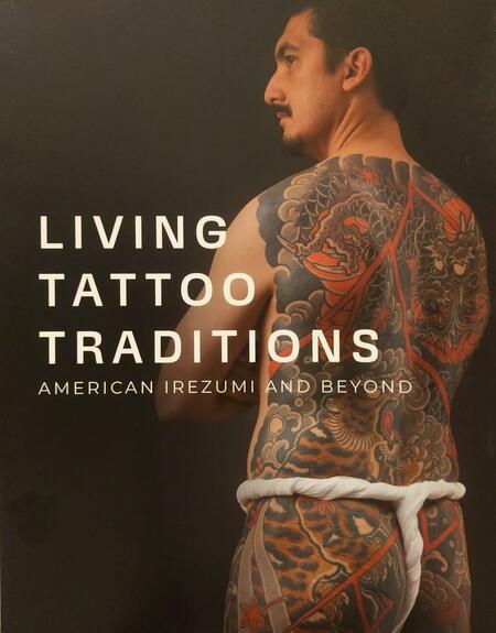 Living Tattoo Traditions - American Irezumi and Beyond