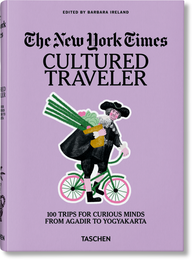 The New York Times. Cultured Traveler. 100 Trips for Curious Minds from Agadir to Yogyakarta
