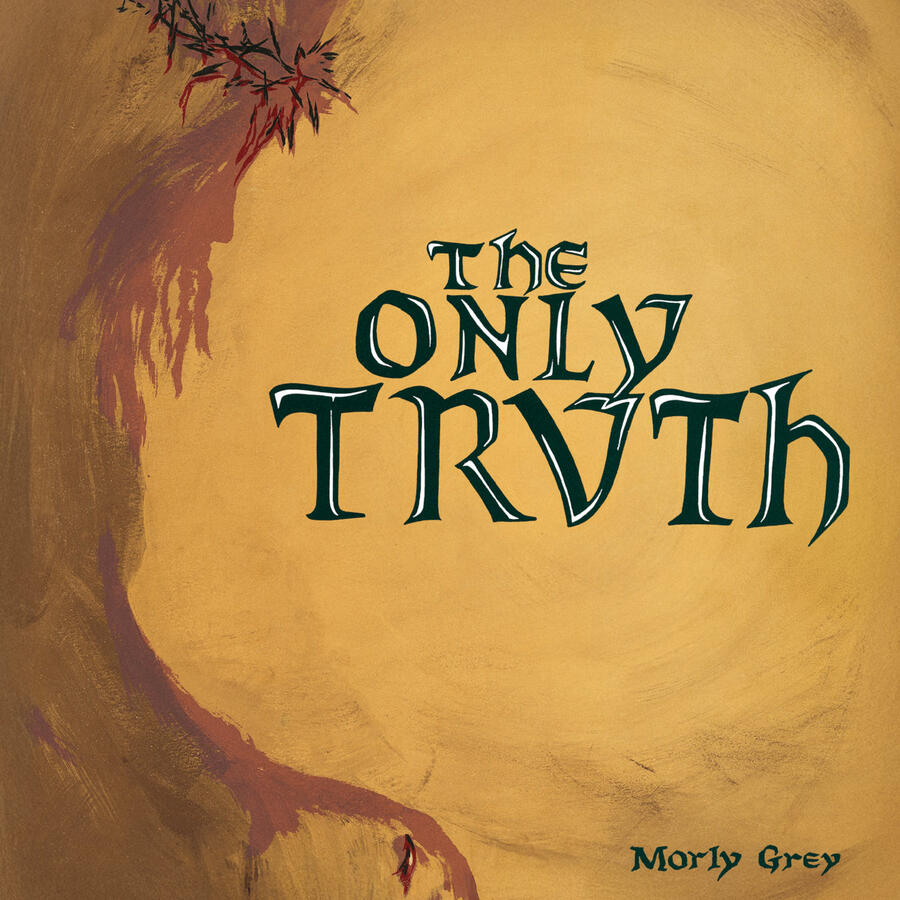 MORLY GREY - THE ONLY TRUTH - 