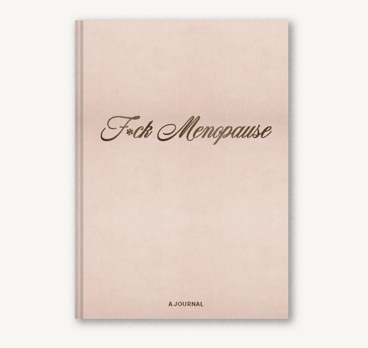 F*ck Menopause - A Journal