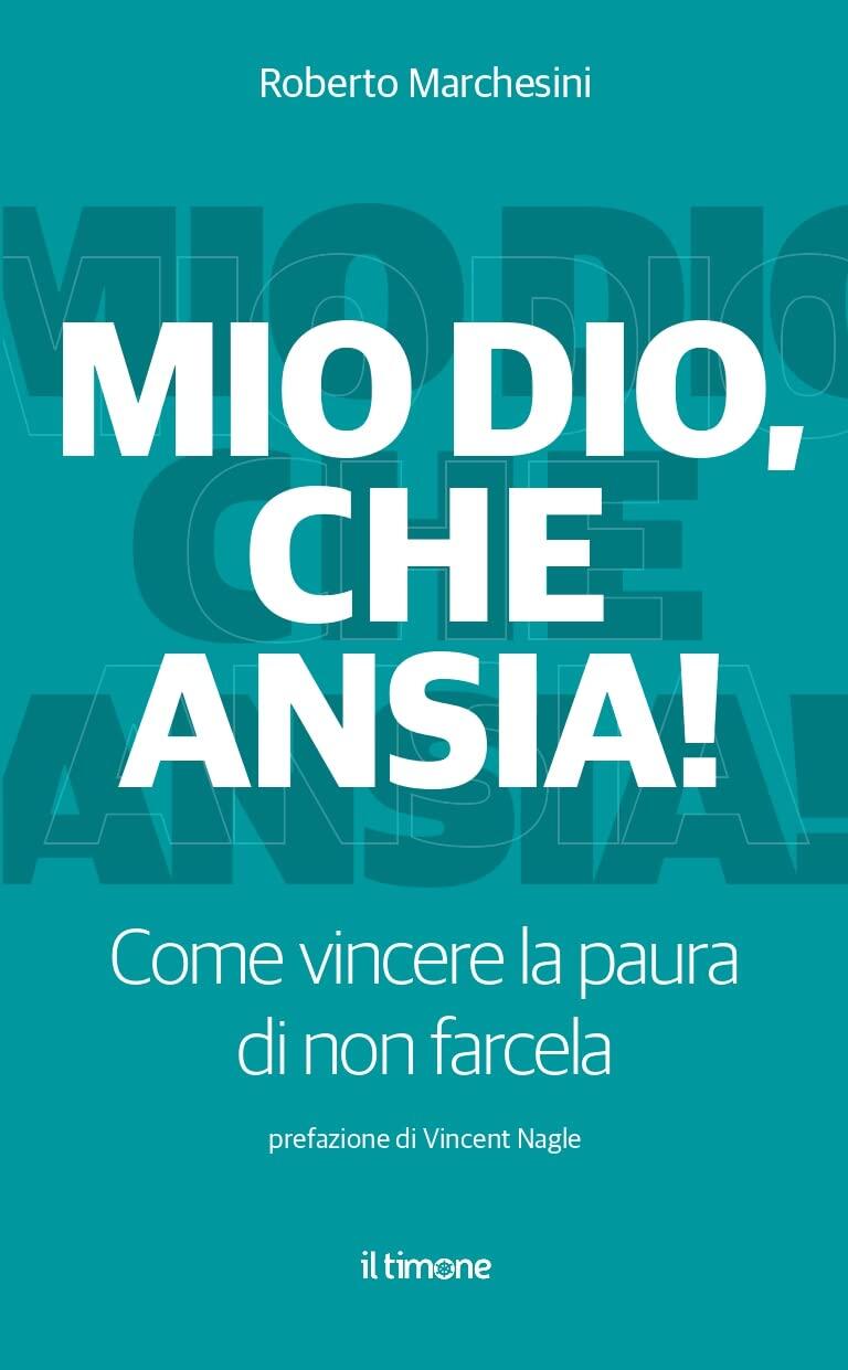 Mio Dio, che ansia! Come vincere la paura di non farcela - R. Marchesini
