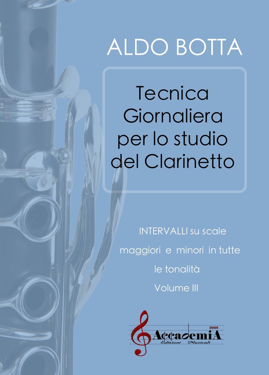 TECNICA GIORNALIERA PER LO STUDIO DEL CLARINETTO Intervalli su Scale M e m in tutte le tonalità Vol. III (Metodo per Clarinetto) - Aldo Botta
