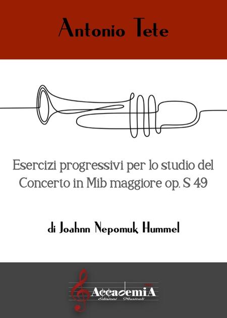 ESERCIZI PROGRESSIVI PER LO STUDIO DEL CONCERTO IN MIb MAGGIORE OP. S49 DI J.N. HUMMEL (Metodo per Tromba) - Antonio Tete