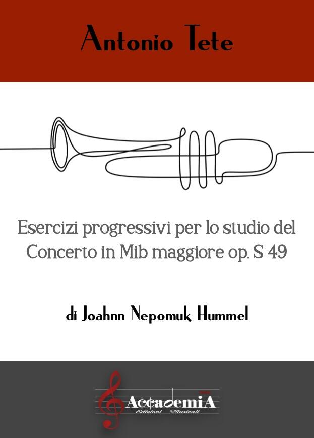 ESERCIZI PROGRESSIVI PER LO STUDIO DEL CONCERTO IN MIb MAGGIORE OP. S49 DI J.N. HUMMEL (Metodo per Tromba) - Antonio Tete