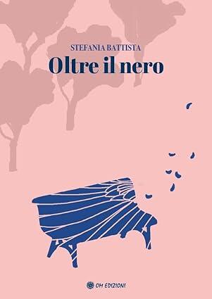 Oltre il Nero Rilegatura flessibile –  di Stefania Battista (Autore)