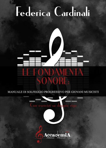LE FONDAMENTA SONORE "Manuale di solfeggio progressivo per giovani musicisti" (Metodo di Solfeggio) - Federica Cardinali