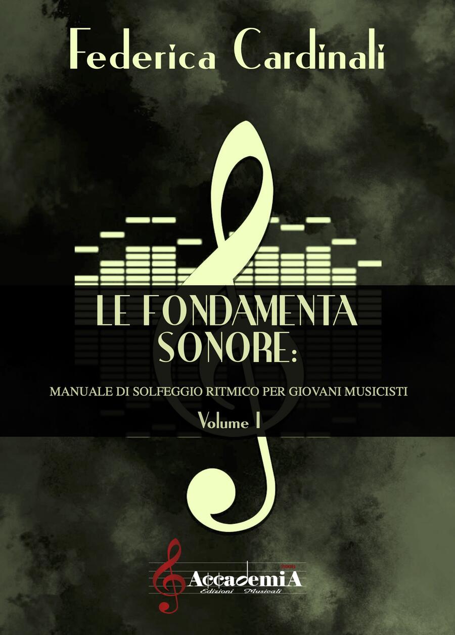 LE FONDAMENTA SONORE "Manuale di solfeggio ritmico per giovani musicisti" Vol.1 (Metodo di Solfeggio) - Federica Cardinali
