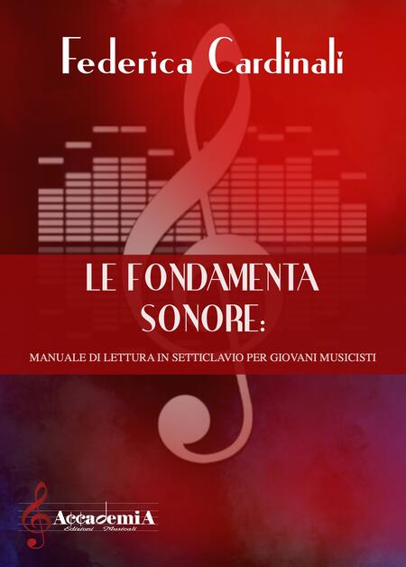 LE FONDAMENTA SONORE "Manuale di lettura in setticlavio per giovani musicisti" (Metodo di Solfeggio) - Federica Cardinali