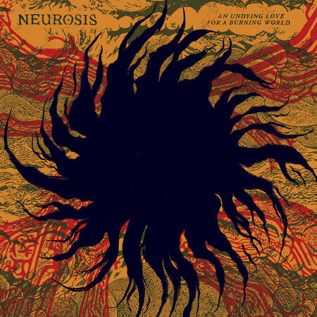 NEUROSIS - AN UNDYING LOVE FOR A BURNING WORLD - 