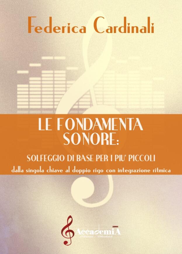 LE FONDAMENTA SONORE "SOLFEGGIO DI BASE PER I PIU’ PICCOLI" (Metodo di Solfeggio) - Federica Cardinali