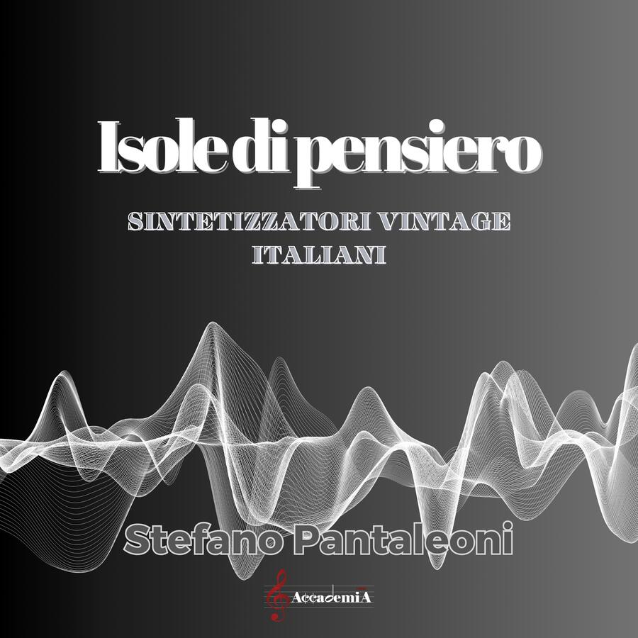 ISOLE DI PENSIERO 1 "Sintetizzatori Vintage Italiani" - Stefano Pantaleoni