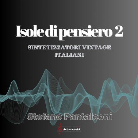 ISOLE DI PENSIERO 2 "Sintetizzatori Vintage Italiani" - Stefano Pantaleoni