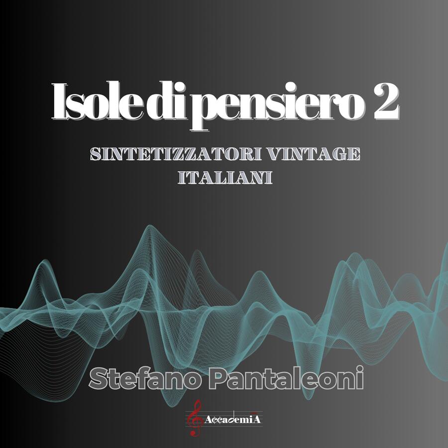 ISOLE DI PENSIERO 2 "Sintetizzatori Vintage Italiani" - Stefano Pantaleoni