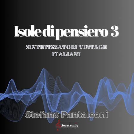 ISOLE DI PENSIERO 3 "Sintetizzatori Vintage Italiani" - Stefano Pantaleoni