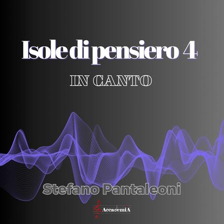 ISOLE DI PENSIERO 4 "In Canto" - Stefano Pantaleoni