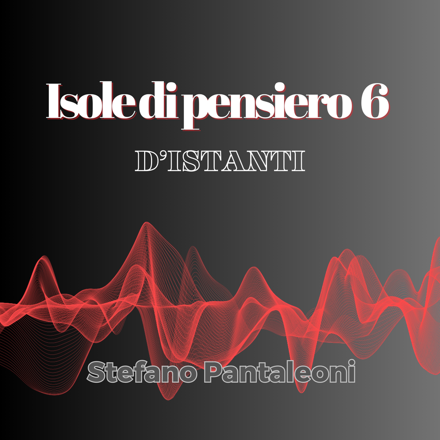 ISOLE DI PENSIERO 6 "D'Istanti" - Stefano Pantaleoni