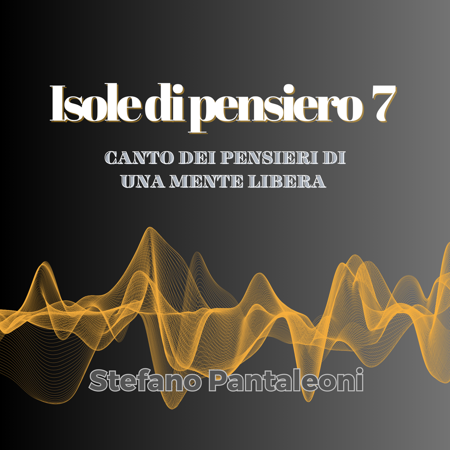 ISOLE DI PENSIERO 7 "Canto dei pensieri di una mente libera" - Stefano Pantaleoni