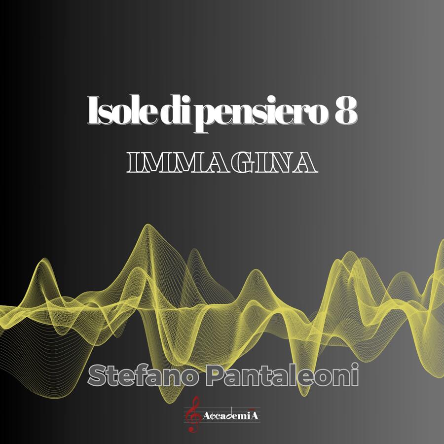 ISOLE DI PENSIERO 8 "Immagina" - Stefano Pantaleoni