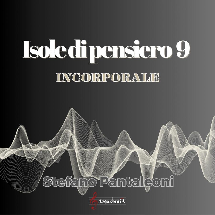 ISOLE DI PENSIERO 9 "Incorporale" - Stefano Pantaleoni
