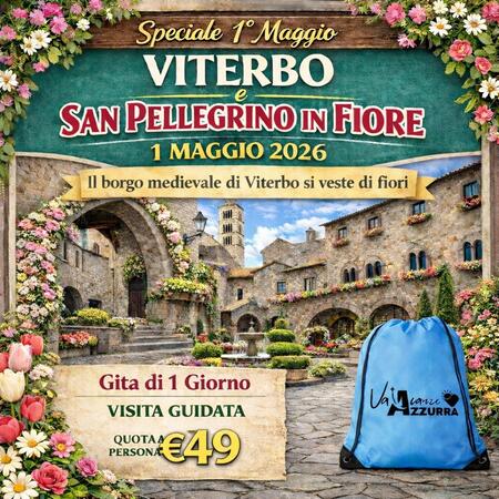 01 MAGGIO 2026 TOUR 1 GIORNO VITERBO SAN PELLEGRINO IN FIORE
