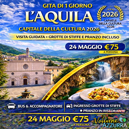  24 MAGGIO 2026 GROTTE DI STIFFE E L'AQUILA CAPITALE DELLA CULTURA
