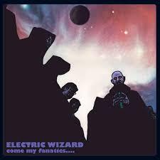 ELECTRIC WIZARD - COME MY FANATICS - 