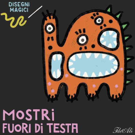 Mostri fuori di testa. Disegni magici