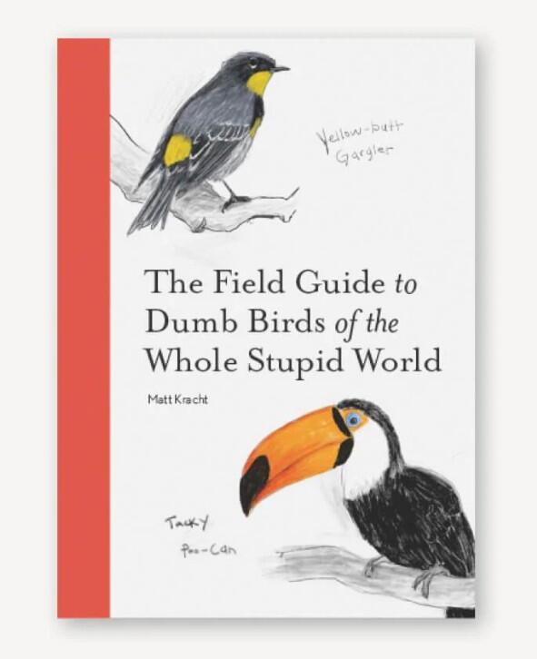 The Field Guide to Dumb Birds of the Whole Stupid World