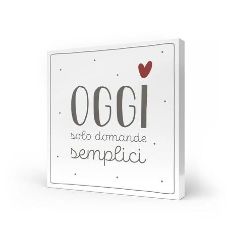 L'Angolo delle Idee - Quadro Medio "Oggi Solo Domande Semplici" 20x20 cm