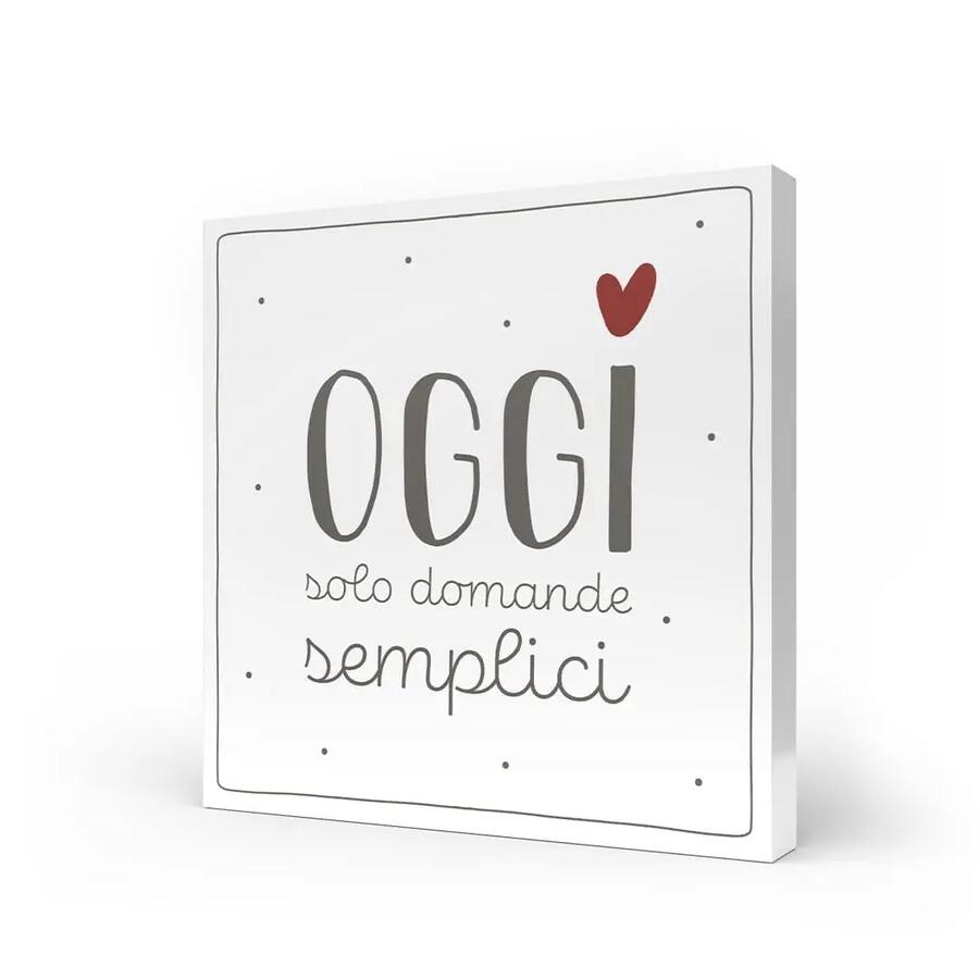 L'Angolo delle Idee - Quadro Medio "Oggi Solo Domande Semplici" 20x20 cm