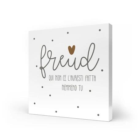 L'Angolo delle Idee - Quadro Medio "Freud Qui Non Ce L'Avresti Fatta Nemmeno Tu" 20x20 cm