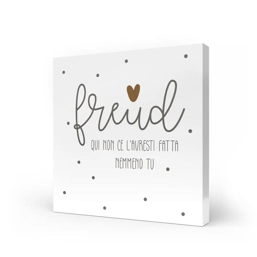L'Angolo delle Idee - Quadro Medio "Freud Qui Non Ce L'Avresti Fatta Nemmeno Tu" 20x20 cm