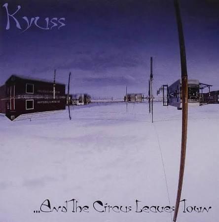 KYUSS - AND THE CIRCUS LEAVES TOWN - 